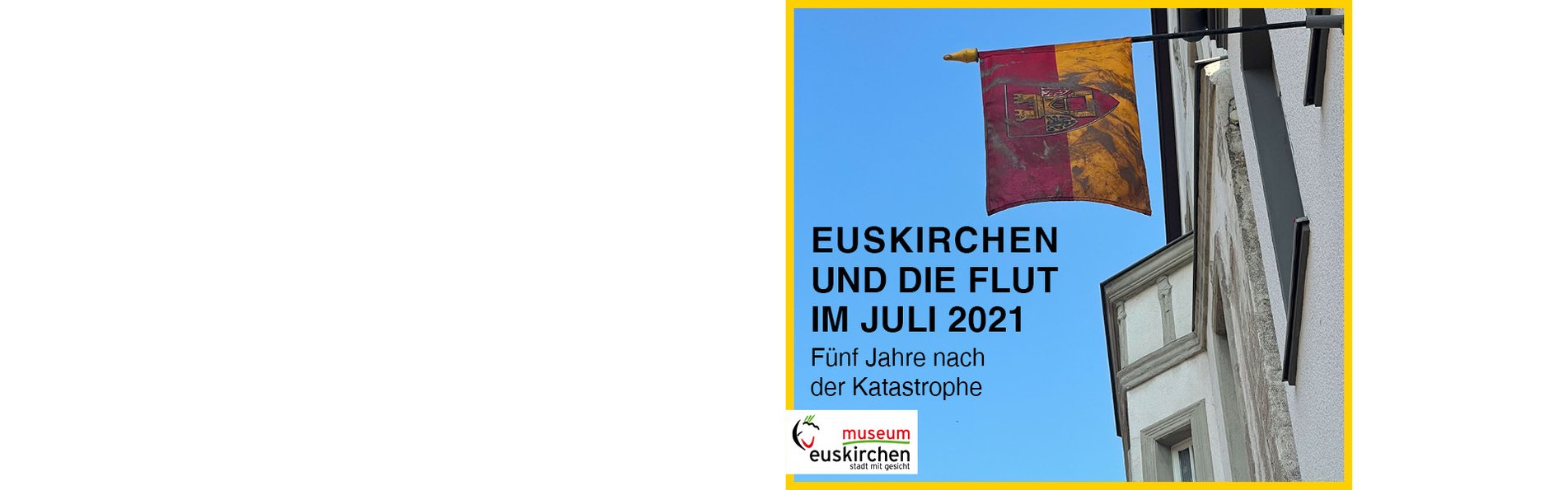neue Ausstellung | Flutkatastrophe | Erinnerung | Stadtmuseum | Euskirchen